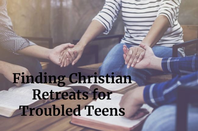 Finding Christian Retreats for Troubled Teens